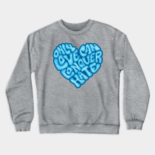 Only Love Can Conquer Hate Word Art Crewneck Sweatshirt by Slightly Unhinged